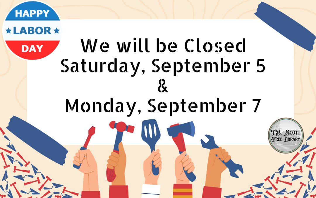Labor Day announcement with tools in hands; closed dates noted for September 5 and 7, T.B. Scott Free Library logo in the corner.