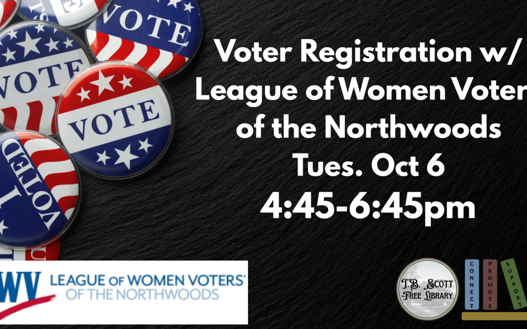Event graphic for voter registration with the League of Women Voters of the Northwoods on Tues. Oct. 6, from 4:45–6:45 p.m., featuring patriotic “VOTE” buttons and library and League logos.